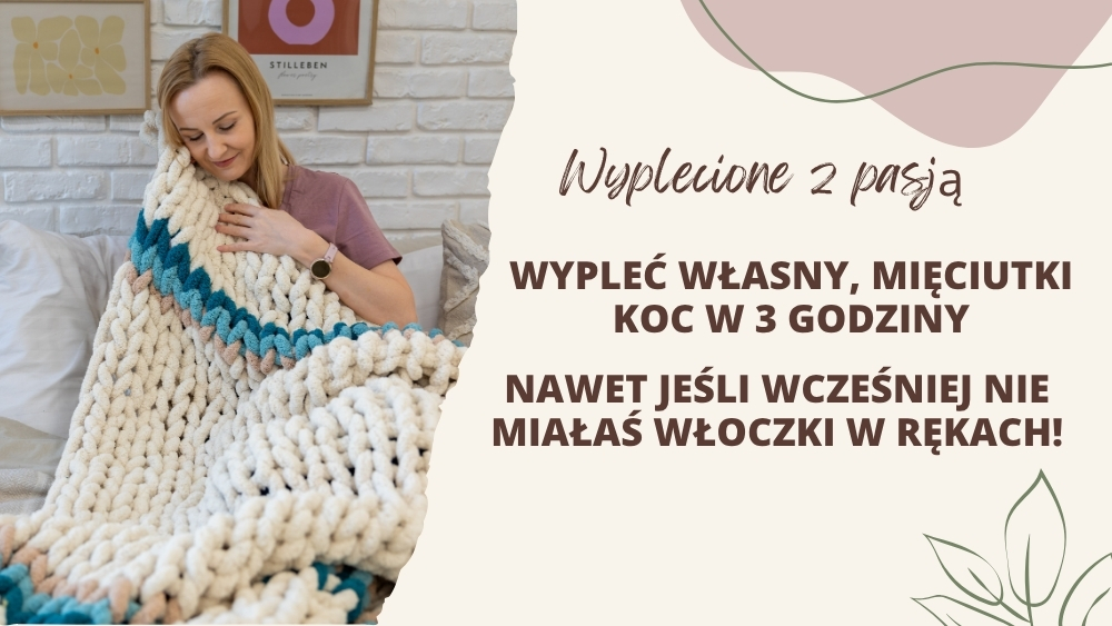 Wyplatanie koców kurs online – Wyplecione z Pasją